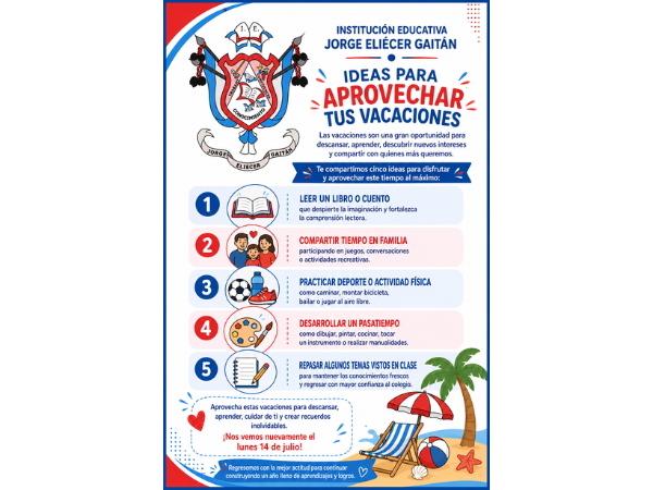 Las vacaciones son la oportunidad ideal para descansar,aprender y crecer.Leer, practicar deporte,compartir en familia,desarrollar un pasatiempo y repasar algunos temas te ayudarán a regresar al colegio con más energía,motivación y nuevos aprendizajes